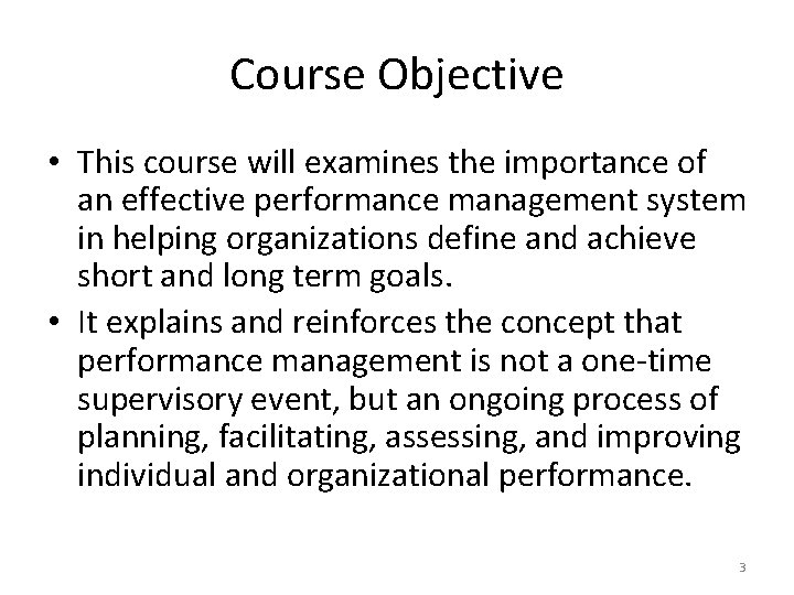 Course Objective • This course will examines the importance of an effective performance management