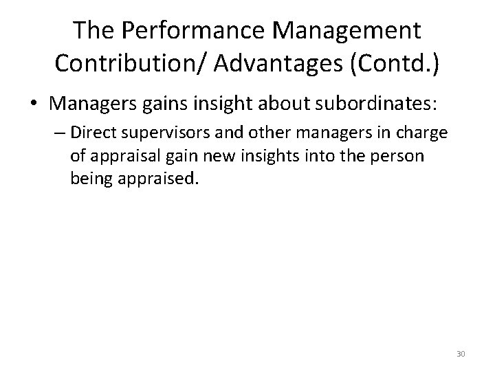 The Performance Management Contribution/ Advantages (Contd. ) • Managers gains insight about subordinates: –