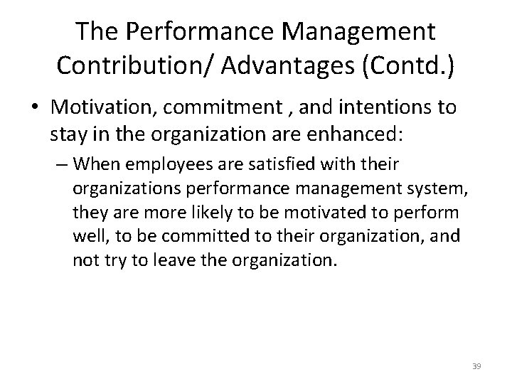 The Performance Management Contribution/ Advantages (Contd. ) • Motivation, commitment , and intentions to