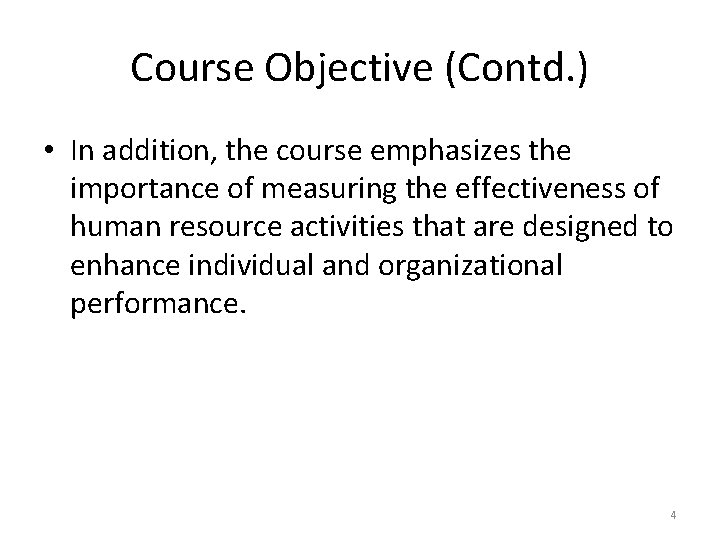 Course Objective (Contd. ) • In addition, the course emphasizes the importance of measuring