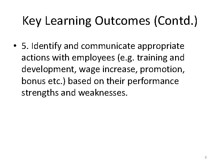 Key Learning Outcomes (Contd. ) • 5. Identify and communicate appropriate actions with employees