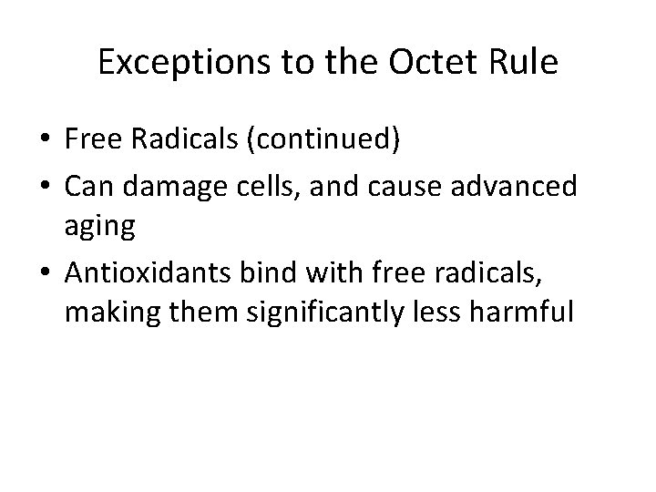 Exceptions to the Octet Rule • Free Radicals (continued) • Can damage cells, and