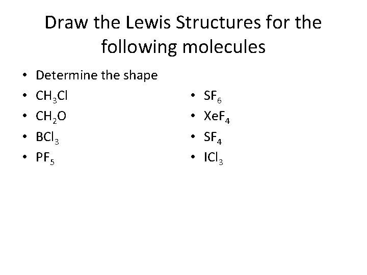 Draw the Lewis Structures for the following molecules • • • Determine the shape