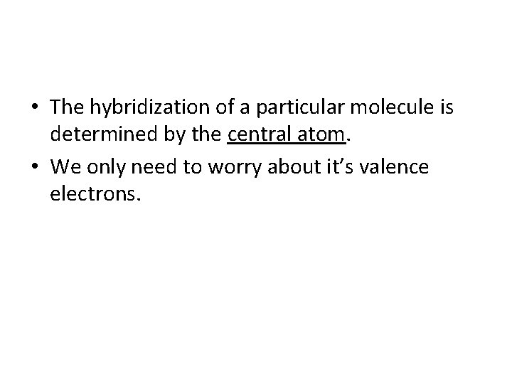  • The hybridization of a particular molecule is determined by the central atom.