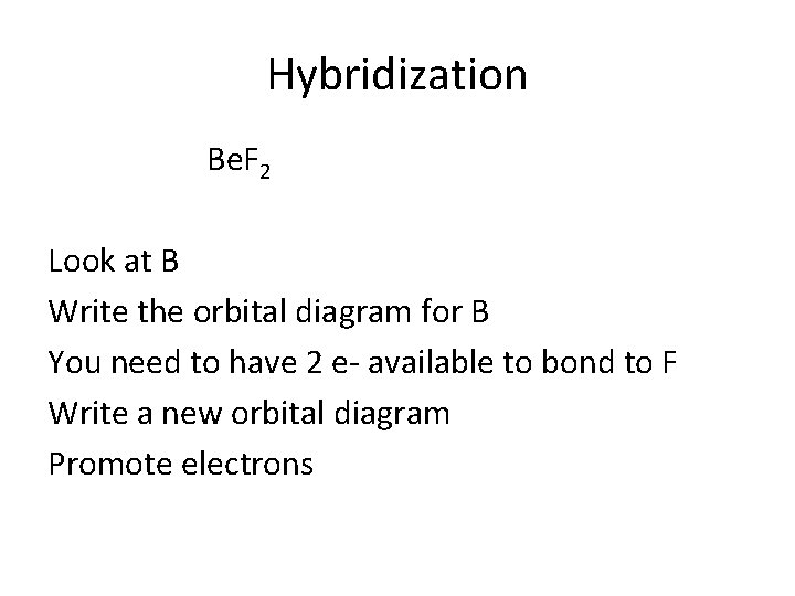 Hybridization Be. F 2 Look at B Write the orbital diagram for B You