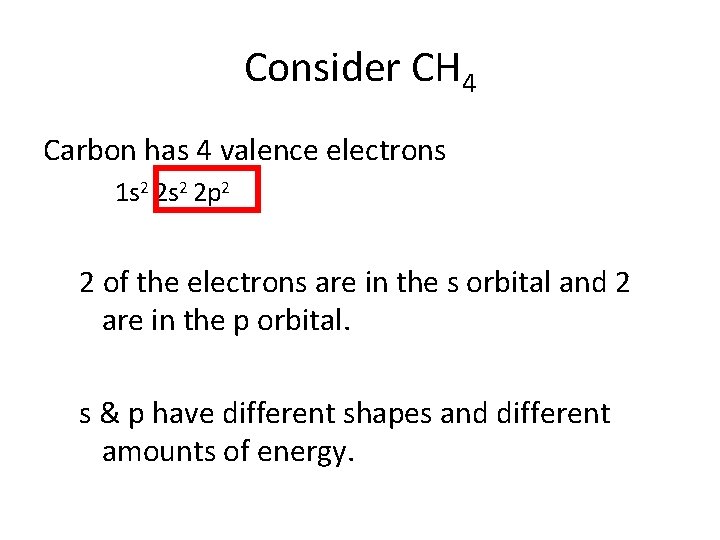 Consider CH 4 Carbon has 4 valence electrons 1 s 2 2 p 2