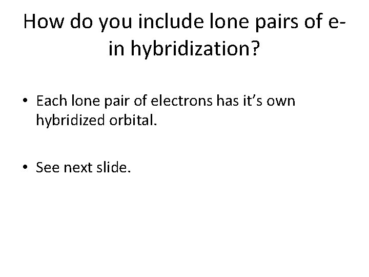 How do you include lone pairs of ein hybridization? • Each lone pair of