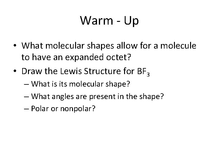 Warm - Up • What molecular shapes allow for a molecule to have an