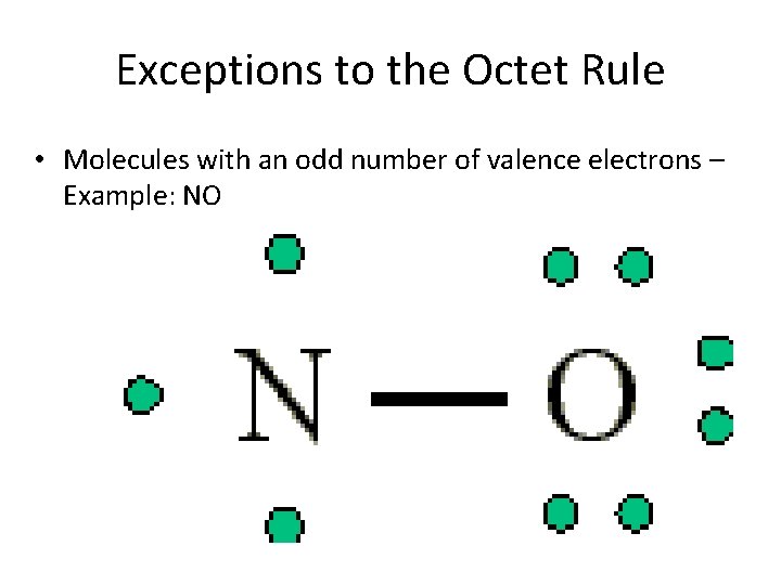 Exceptions to the Octet Rule • Molecules with an odd number of valence electrons