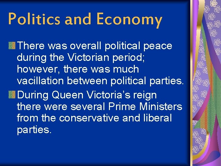 Politics and Economy There was overall political peace during the Victorian period; however, there