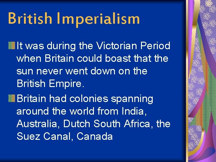 British Imperialism It was during the Victorian Period when Britain could boast that the