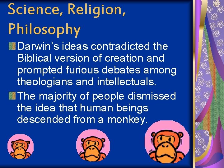 Science, Religion, Philosophy Darwin’s ideas contradicted the Biblical version of creation and prompted furious