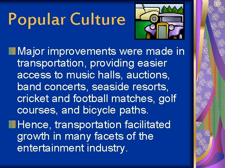 Popular Culture Major improvements were made in transportation, providing easier access to music halls,