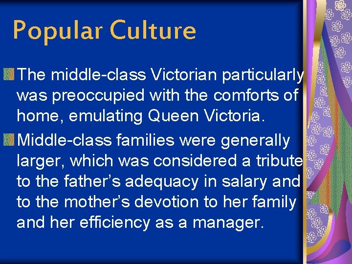 Popular Culture The middle-class Victorian particularly was preoccupied with the comforts of home, emulating