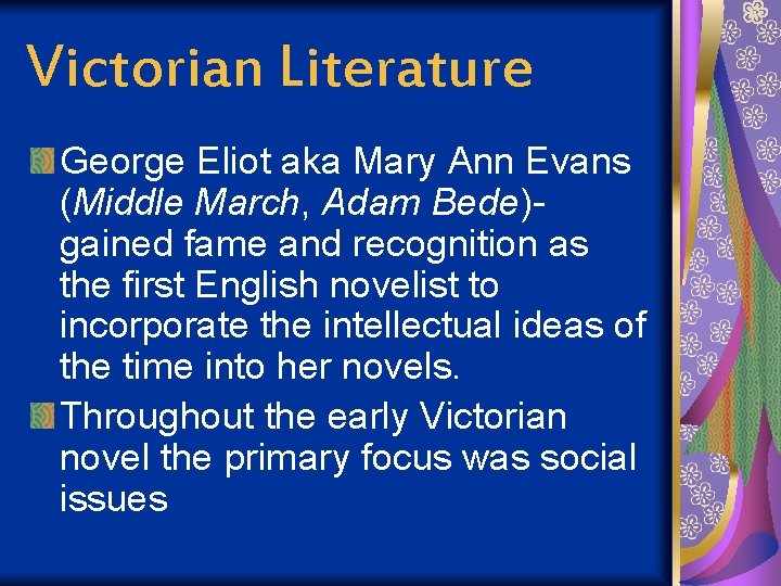 Victorian Literature George Eliot aka Mary Ann Evans (Middle March, Adam Bede)gained fame and