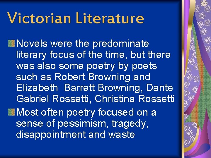 Victorian Literature Novels were the predominate literary focus of the time, but there was