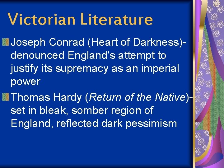 Victorian Literature Joseph Conrad (Heart of Darkness)denounced England’s attempt to justify its supremacy as