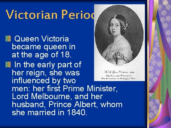 Victorian Period Queen Victoria became queen in 1837 at the age of 18. In