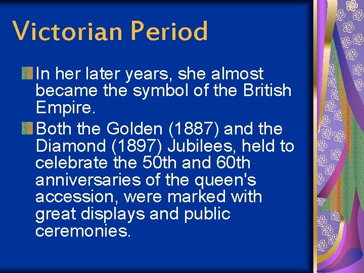 Victorian Period In her later years, she almost became the symbol of the British