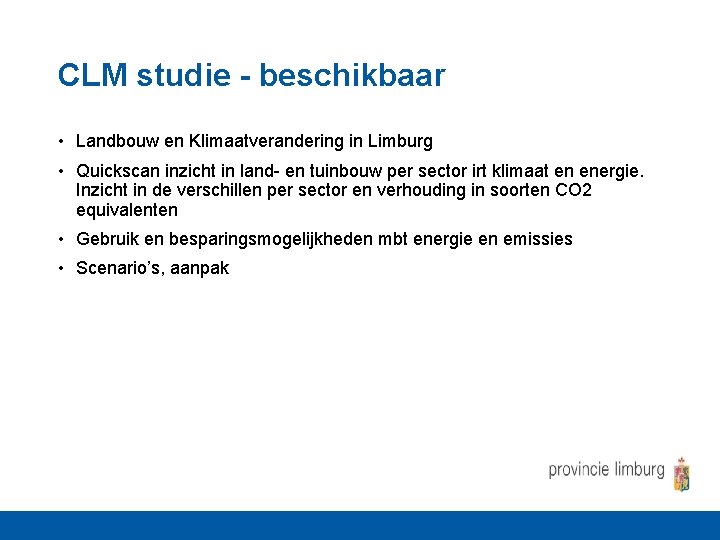 CLM studie - beschikbaar • Landbouw en Klimaatverandering in Limburg • Quickscan inzicht in