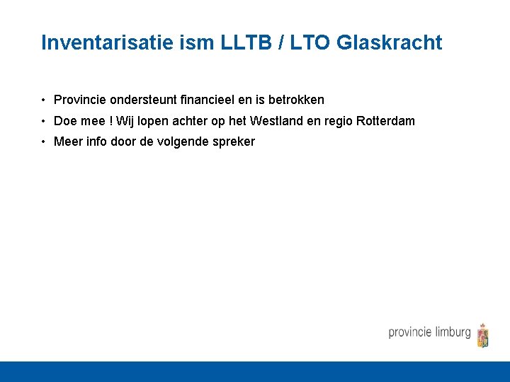 Inventarisatie ism LLTB / LTO Glaskracht • Provincie ondersteunt financieel en is betrokken •