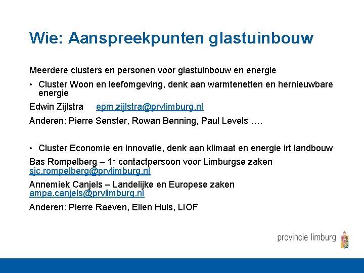 Wie: Aanspreekpunten glastuinbouw Meerdere clusters en personen voor glastuinbouw en energie • Cluster Woon