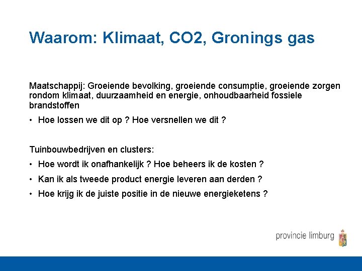 Waarom: Klimaat, CO 2, Gronings gas Maatschappij: Groeiende bevolking, groeiende consumptie, groeiende zorgen rondom