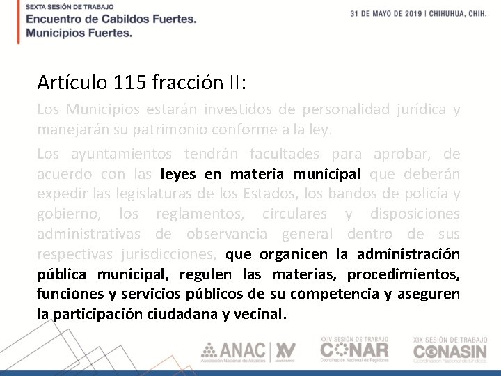 Artículo 115 fracción II: Los Municipios estarán investidos de personalidad jurídica y manejarán su