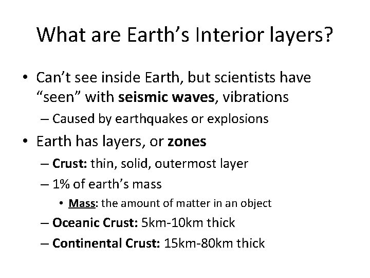 What are Earth’s Interior layers? • Can’t see inside Earth, but scientists have “seen”