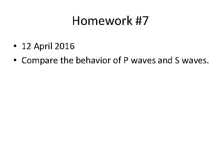 Homework #7 • 12 April 2016 • Compare the behavior of P waves and