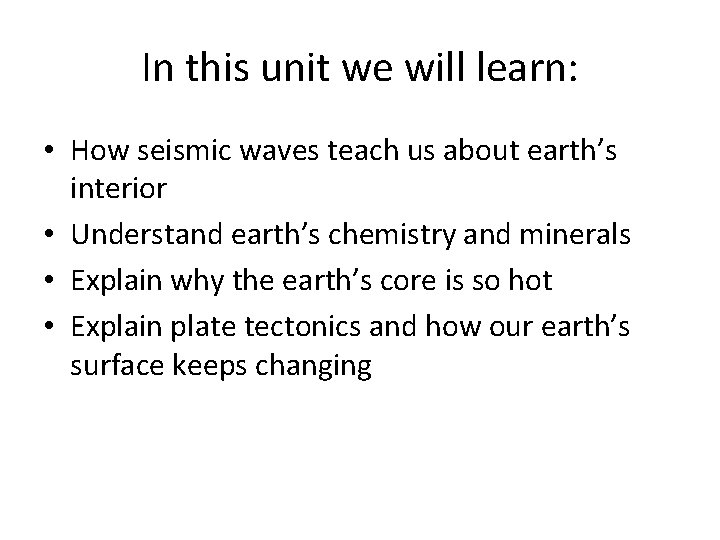 In this unit we will learn: • How seismic waves teach us about earth’s