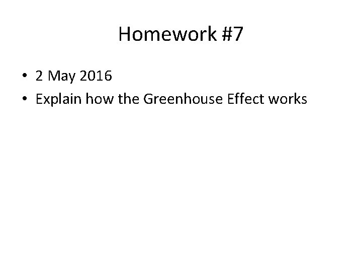Homework #7 • 2 May 2016 • Explain how the Greenhouse Effect works 
