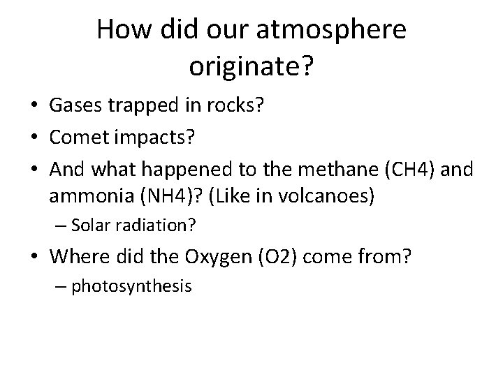 How did our atmosphere originate? • Gases trapped in rocks? • Comet impacts? •