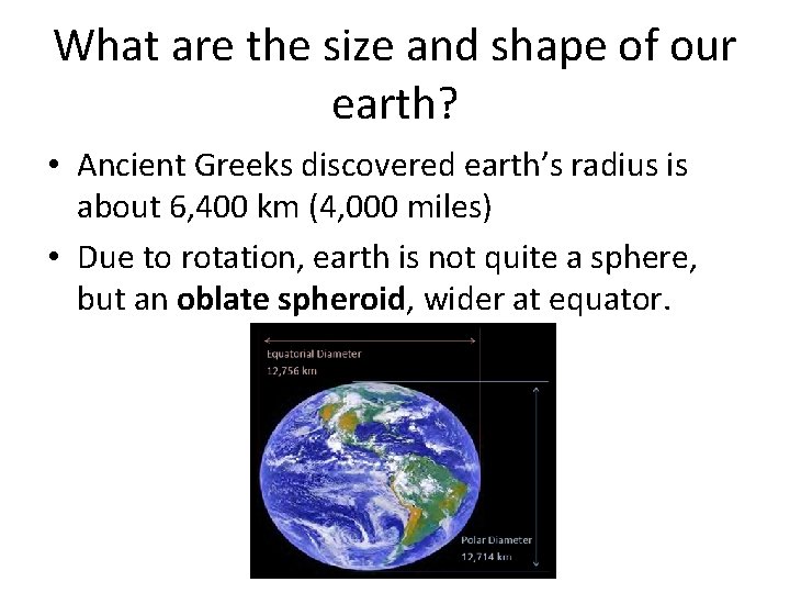 What are the size and shape of our earth? • Ancient Greeks discovered earth’s