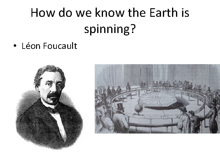 How do we know the Earth is spinning? • Léon Foucault 