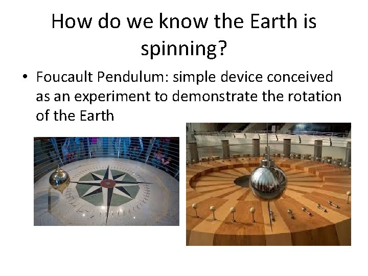 How do we know the Earth is spinning? • Foucault Pendulum: simple device conceived