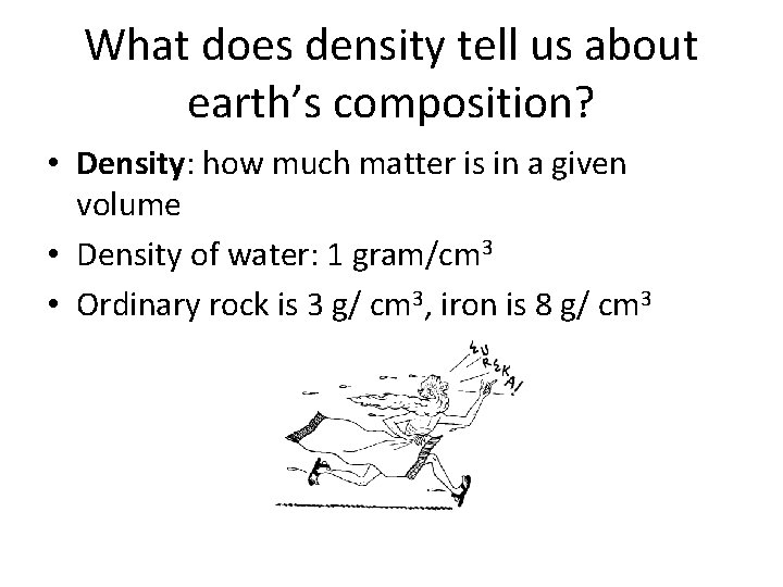 What does density tell us about earth’s composition? • Density: how much matter is