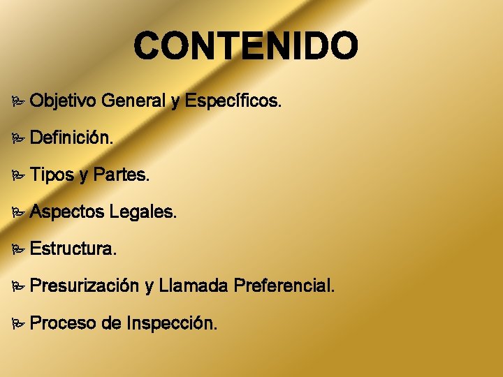  Objetivo General y Específicos. Definición. Tipos y Partes. Aspectos Legales. Estructura. Presurización y