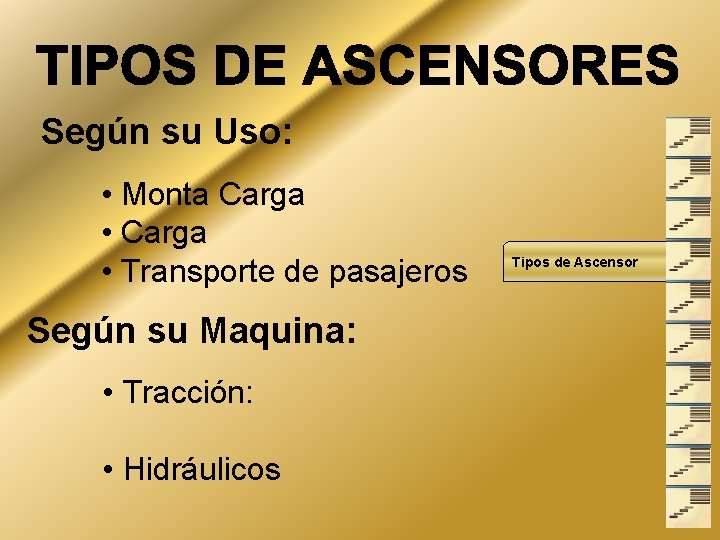 Según su Uso: • Monta Carga • Transporte de pasajeros Según su Maquina: •