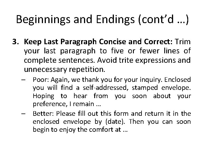 Beginnings and Endings (cont’d …) 3. Keep Last Paragraph Concise and Correct: Trim your
