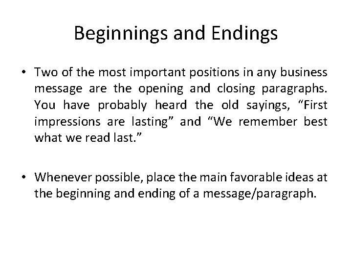 Beginnings and Endings • Two of the most important positions in any business message