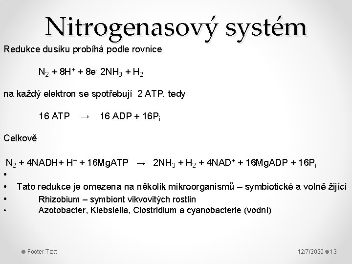 Nitrogenasový systém Redukce dusíku probíhá podle rovnice N 2 + 8 H+ + 8