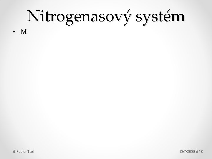 Nitrogenasový systém • M Footer Text 12/7/2020 18 