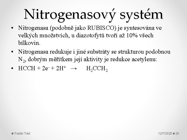 Nitrogenasový systém • Nitrogenasa (podobně jako RUBISCO) je syntesována ve velkých množstvích, u diazotofytů