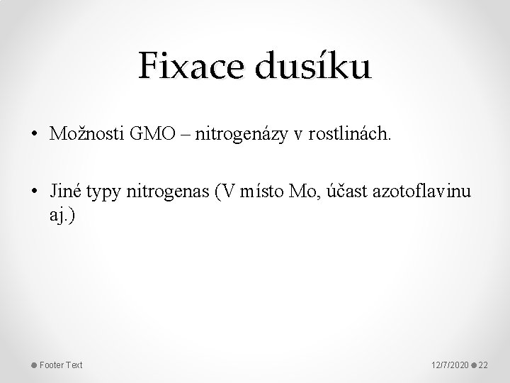 Fixace dusíku • Možnosti GMO – nitrogenázy v rostlinách. • Jiné typy nitrogenas (V