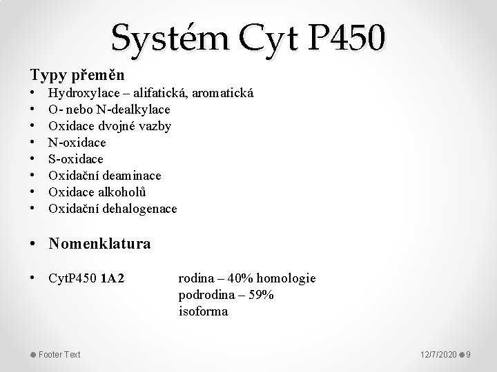 Systém Cyt P 450 Typy přeměn • • Hydroxylace – alifatická, aromatická O- nebo