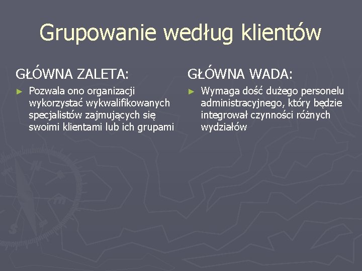 Grupowanie według klientów GŁÓWNA ZALETA: ► Pozwala ono organizacji wykorzystać wykwalifikowanych specjalistów zajmujących się