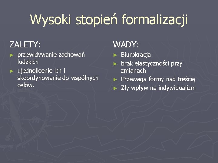 Wysoki stopień formalizacji ZALETY: WADY: przewidywanie zachowań ludzkich ► ujednolicenie ich i skoordynowanie do