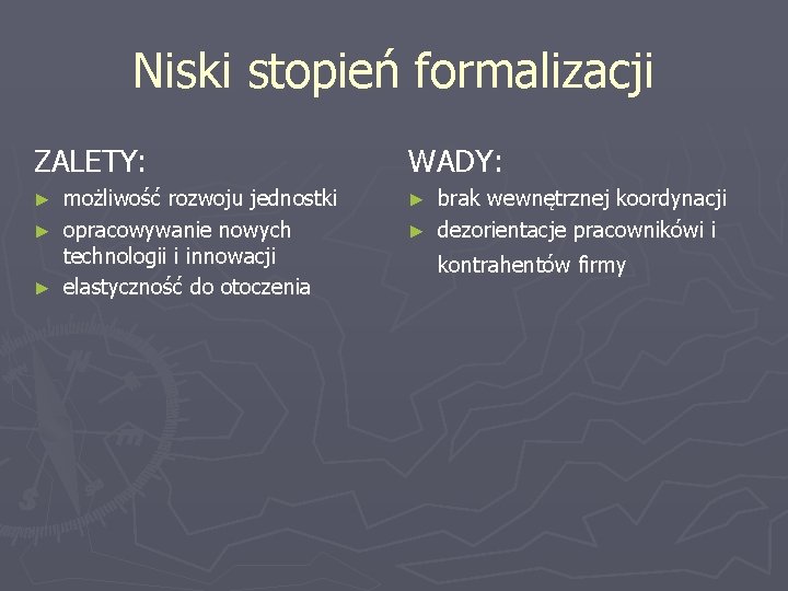 Niski stopień formalizacji ZALETY: WADY: możliwość rozwoju jednostki ► opracowywanie nowych technologii i innowacji