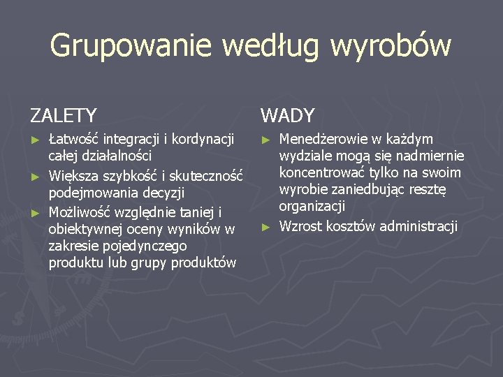 Grupowanie według wyrobów ZALETY WADY Łatwość integracji i kordynacji całej działalności ► Większa szybkość